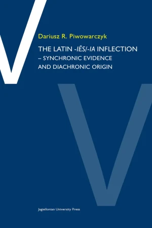 The Latin -ies/ia inflection Synchronic evidence and diachronic origin - Dariusz R. Piwowarczyk - książka