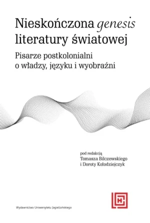 Nieskończona genesis literatury światowej - Tomasz Bilczewski, Dorota Kołodziejczyk - książka