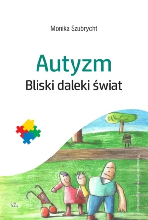 Autyzm. Bliski daleki świat - Monika Szubrycht - książka