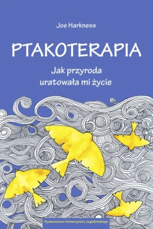 Ptakoterapia. Jak przyroda uratowała mi życie - Joe Harkness, Andrzej Homańczyk - książka