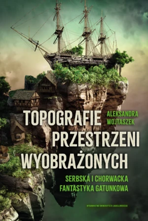 Topografie przestrzeni wyobrażonych - Aleksandra Wojtaszek - książka