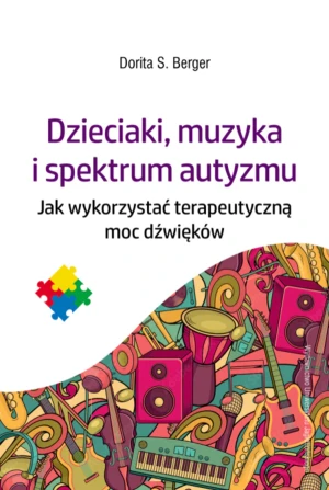 Dzieciaki, muzyka i spektrum autyzmu - Dorita S. Berger, Aga Rewilak - książka