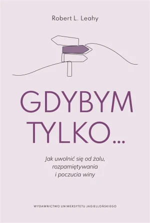 Gdybym tylko… - Robert L. Leahy, Katarzyna Sawczyńska - książka
