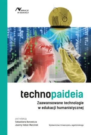 Technopaideia. Zaawansowane technologie w edukacji humanistycznej - red. Sebastian Borowicz, Joanna Hobot-Marcinek - książka