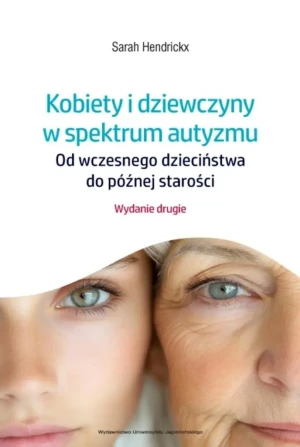 Kobiety i dziewczyny w spektrum autyzmu. Od wczesnego dzieciństwa do późnej starości - Sarah Hendrickx - książka