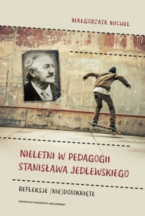 Nieletni w pedagogii Stanisława Jedlewskiego. Refleksje (nie)domknięte - Michel Małgorzata - książka