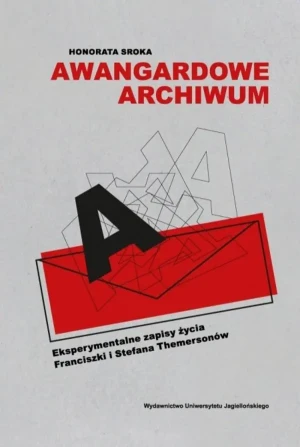 Awangardowe archiwum. Eksperymentalne zapisy życia Franciszki i Stefana Themersonów - Sroka Honorata - książka