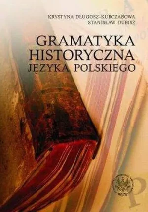 Gramatyka historyczna języka polskiego - Długosz - Kurczabowa Krystyna, Dubisz Stanisław - książka