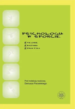 Psychologia w sporcie. Teoria, badania, praktyka - Dariusz Parzelski - książka