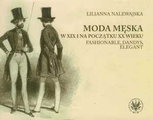 Moda męska w XIX i na początku XX wieku w czasopismach ze zbiorów Biblioteki Uniwersyteckiej w Warszawie - Lilianna Nalewajska - książka