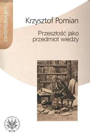 Przeszłość jako przedmiot wiedzy - Pomian Krzysztof - książka