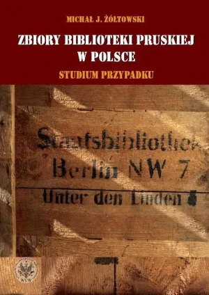 Zbiory Biblioteki Pruskiej w Polsce. Studium przypadku - Rob Schmitz - książka