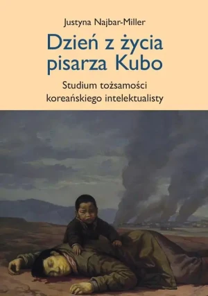 Dzień z życia pisarza Kubo. Studium tożsamości koreańskiego intelektualisty - Inga Juszczak - książka