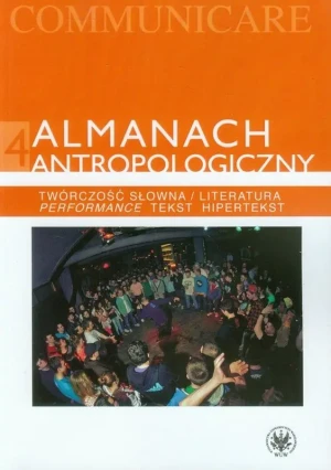 Almanach antropologiczny 4. Twórczość słowna / Literatura. Performance, tekst, hipertekst -  - książka
