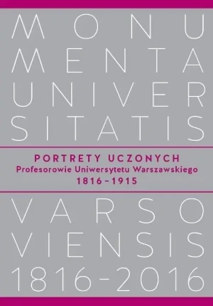 Portrety Uczonych. Profesorowie Uniwersytetu Warszawskiego 1816-1915 -  - książka