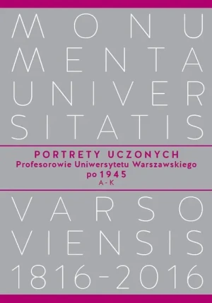 Portrety Uczonych. Profesorowie Uniwersytetu Warszawskiego po 1945. A-K -  - książka
