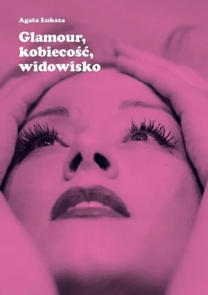 Glamour, kobiecość, widowisko - Agata Łuksza - książka