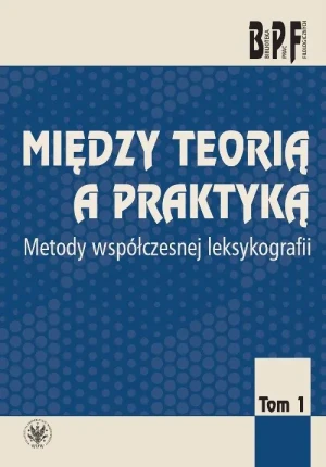 Między teorią a praktyką. Metody współczesnej leksykologii. Tom 1 - Mirosław Bańko, Halina Karaś - książka