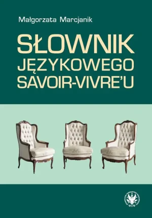 Słownik językowego savoir-vivre'u - Małgorzata Marcjanik - książka