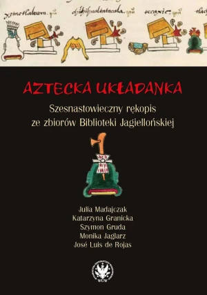 Aztecka układanka. Szesnastowieczny rękopis ze zbiorów Biblioteki Jagiellońskiej - praca zbiorowa - książka