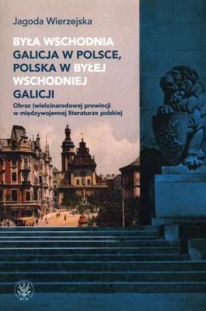 Była wschodnia Galicja w Polsce, Polska w byłej wschodniej Galicji - Jagoda Wierzejska - książka