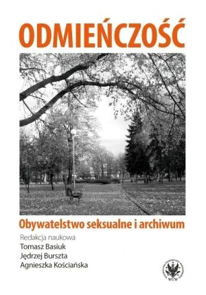 Odmieńczość. Obywatelstwo seksualne i archiwum - red. Tomasz Basiuk, Jędrzej Burszta, Agnieszka Ko - książka