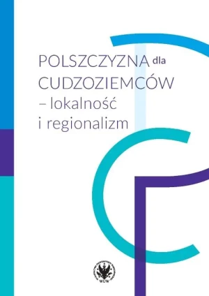 Polszczyzna dla cudzoziemców - lokalność i regionalizm - praca zbiorowa - książka