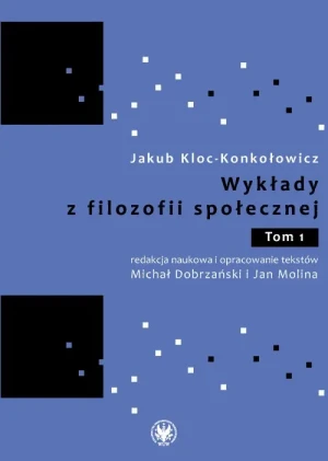 Wykłady z filozofii społecznej. Tom 1 - Jakub Kloc Konkołowicz - książka