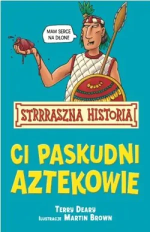 Strrraszna Historia Ci paskudni Aztekowie  - Terry Deary - książka