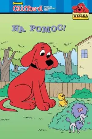 Clifford Wielki Czerwony Pies. Na pomoc! - praca zbiorowa - książka