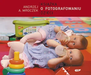 Książka o fotografowaniu dzieci - Andrzej Mroczek, Andrzej Artur Mroczek - książka