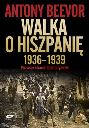 Walka o Hiszpanię 1936-1939. Pierwsze starcie totalitaryzmów - Beevor Antony - książka