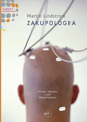 Zakupologia. Prawdy i kłamstwa o tym, dlaczego kupujemy - MARTIN LINDSTROM, 9788324011803 - książka