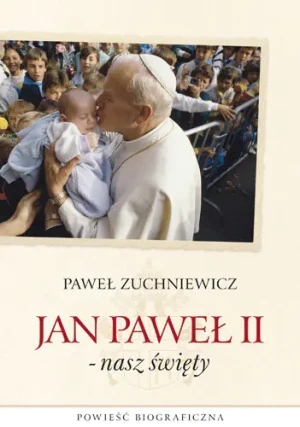 Jan Paweł II - nasz święty - Paweł Zuchniewicz - książka