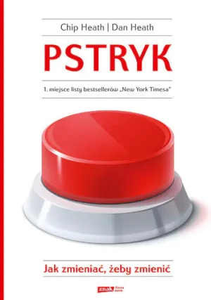 Pstryk. Jak zmieniać, żeby zmienić - CHIP HEATH, DAN HEATH - książka