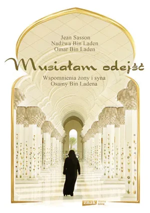 Musiałam odejść. Wspomnienia żony i syna Osamy bin Ladena - Najwa Bin Laden, Omar Bin Laden, Jean Sasson - książka