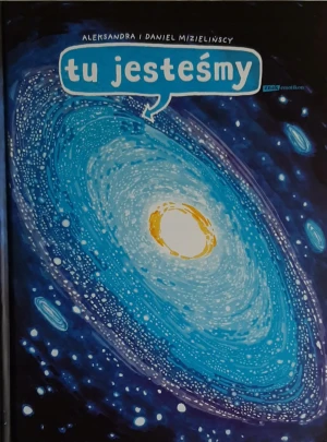 Tu jesteśmy. Kosmiczne wyprawy, wizje i eksperymenty - Aleksandra Mizielińska, Daniel Mizieliński - książka