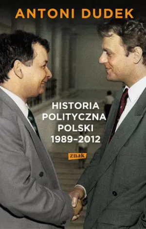 Historia polityczna Polski 1989-2012 - Dudek Antoni - książka