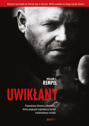 Uwikłany. Historia człowieka, który pogrążył największy kartel narkotykowy świata - William C. Rempel - książka