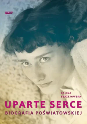 Uparte serce. Poświatowska. Biografia - Kalina Błażejowska - książka