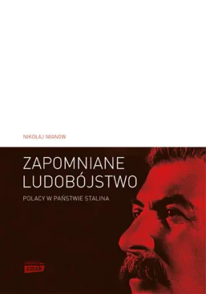Zapomniane ludobójstwo. Polacy w państwie Stalina - Nikołaj Iwanow - książka