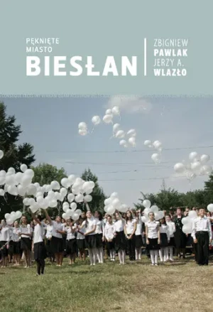Pęknięte miasto. Biesłan - Zbigniew Pawlak, Jerzy Wlazło - książka