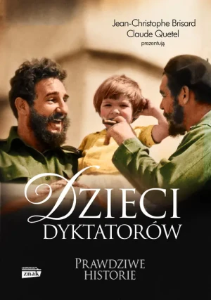 Dzieci dyktatorów. Prawdziwe historie - Jean-Christophe Brisard, Claude Quetel - książka