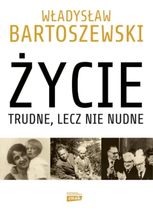 Życie trudne, lecz nie nudne. Ze wspomnień Polaka - Władysław Bartoszewski, Andrzej Friszke - książka