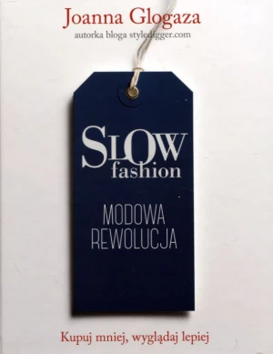 Slow fashion. Modowa rewolucja - Joanna Glogaza - książka