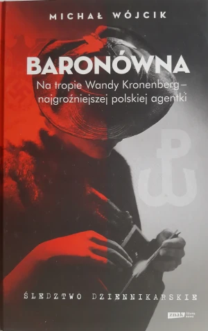 Baronówna. Na tropie Wandy Kronenberg - najgroźniejszej polskiej agentki. Śledztwo dziennikarskie - Michał Wójcik - książka