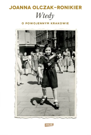 Wtedy. O powojennym Krakowie - Joanna Olczak-Ronikier - książka