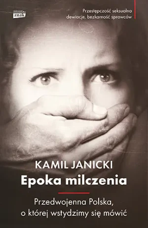 Epoka milczenia. Przedwojenna Polska, o której wstydzimy się mówić - Kamil Janicki - książka