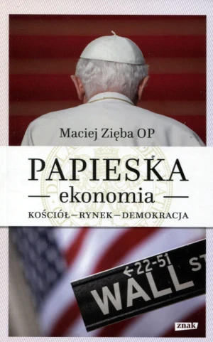 Papieska ekonomia. Kościół, rynek, demokracja - Maciej Zięba - książka