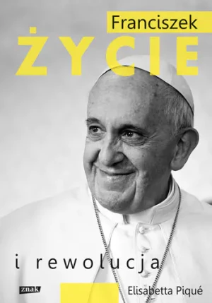 Franciszek. Życie i rewolucja - RED.GRZEGORZ GORZELAK, RED.WERONIKA ŚLĘZAK-TAZBIR, - książka
